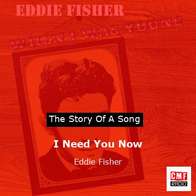 I Need You Now – Eddie Fisher