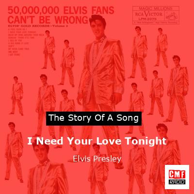 Love Song Lyrics for:I Need Your Love Tonight-Elvis Presley