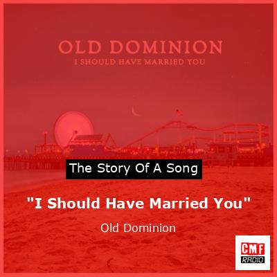 “I Should Have Married You” – Old Dominion