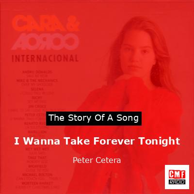 I Wanna Take Forever Tonight – Peter Cetera