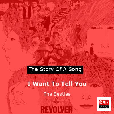 I Want To Tell You – The Beatles
