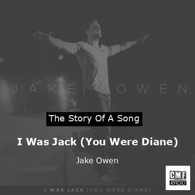 I Was Jack (You Were Diane) – Jake Owen