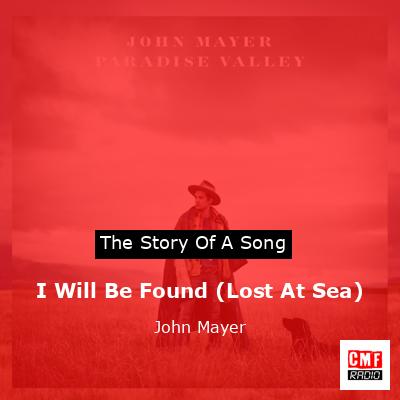 I Will Be Found (Lost At Sea) – John Mayer