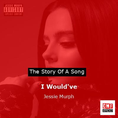 I Would've [Explicit] by Jessie Murph on  Music 