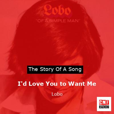 I’d Love You to Want Me – Lobo