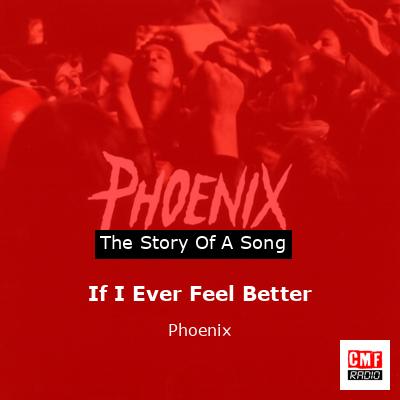If I Ever Feel Better – Phoenix