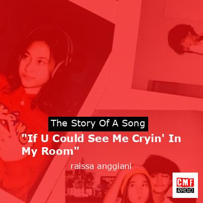 “If U Could See Me Cryin’ In My Room” – raissa anggiani