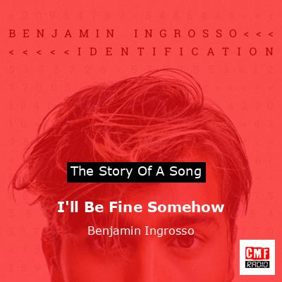 I’ll Be Fine Somehow – Benjamin Ingrosso