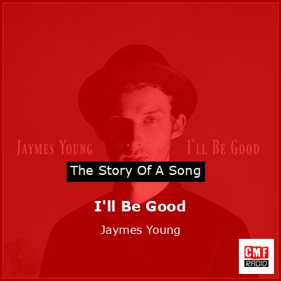 I’ll Be Good – Jaymes Young