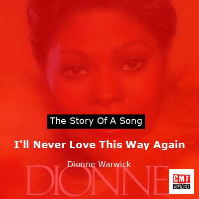 I’ll Never Love This Way Again – Dionne Warwick