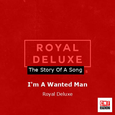 I’m A Wanted Man – Royal Deluxe