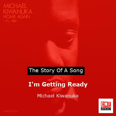 I’m Getting Ready – Michael Kiwanuka
