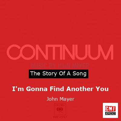 I’m Gonna Find Another You – John Mayer