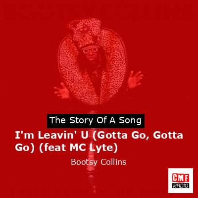 I’m Leavin’ U (Gotta Go, Gotta Go) (feat MC Lyte) – Bootsy Collins