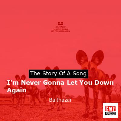 I’m Never Gonna Let You Down Again – Balthazar