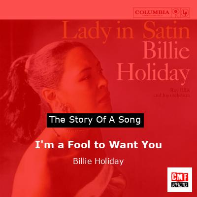I’m a Fool to Want You – Billie Holiday