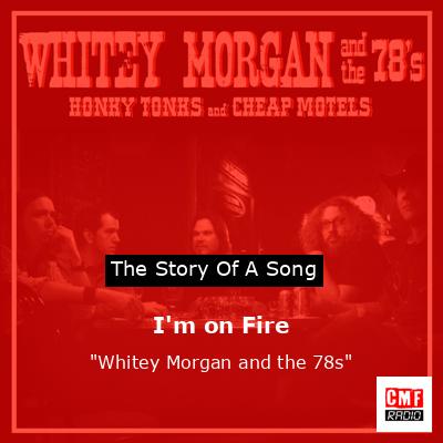 I’m on Fire – “Whitey Morgan and the 78s”