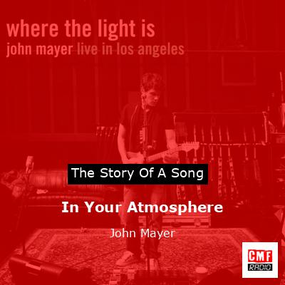 In Your Atmosphere – John Mayer