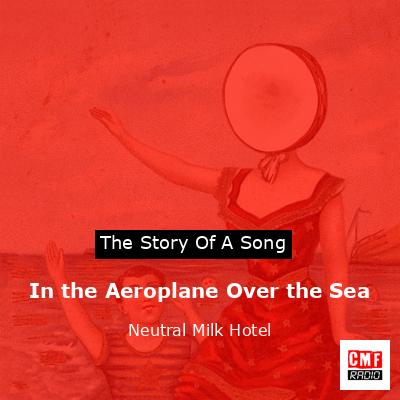 final cover In the Aeroplane Over the Sea Neutral Milk Hotel