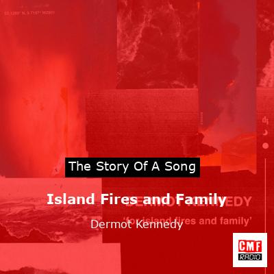 Island Fires and Family – Dermot Kennedy