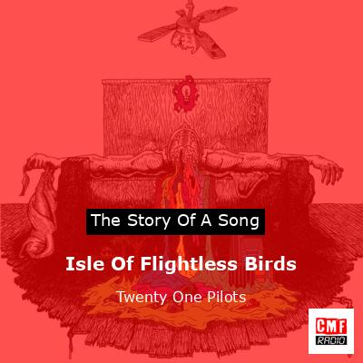 final cover Isle Of Flightless Birds Twenty One Pilots
