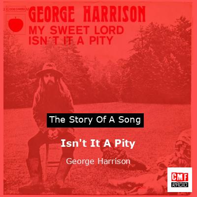 Isn’t It A Pity – George Harrison