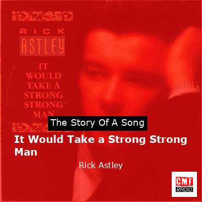 It Would Take a Strong Strong Man – Rick Astley