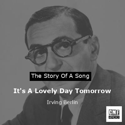 It’s A Lovely Day Tomorrow – Irving Berlin