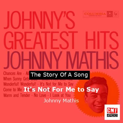 It’s Not For Me to Say – Johnny Mathis
