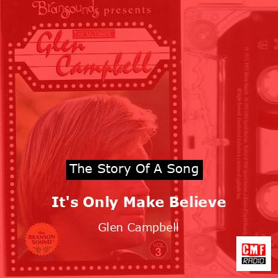 It’s Only Make Believe – Glen Campbell
