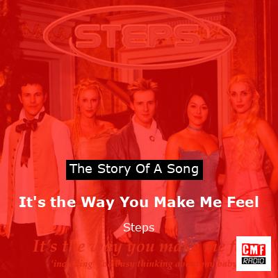 It’s the Way You Make Me Feel – Steps