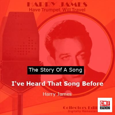I’ve Heard That Song Before – Harry James