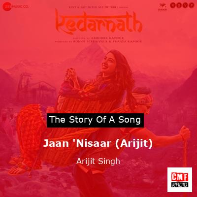 Jaan ‘Nisaar (Arijit) – Arijit Singh