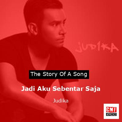 The story and meaning of the song #39 Jadi Aku Sebentar Saja Judika