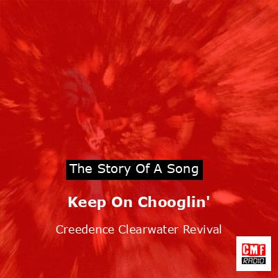 Keep On Chooglin’ – Creedence Clearwater Revival