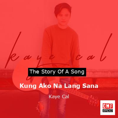 Kung Ako Na Lang Sana – Kaye Cal