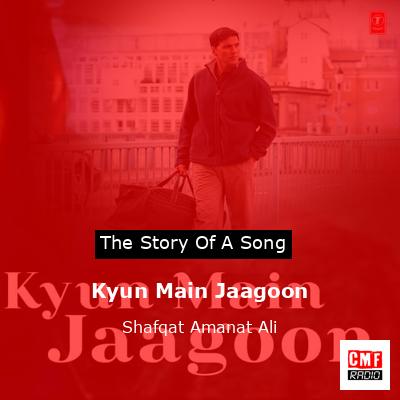 final cover Kyun Main Jaagoon Shafqat Amanat Ali