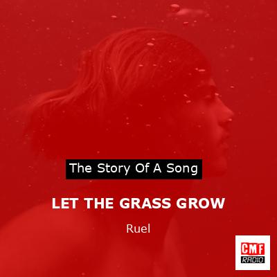 LET THE GRASS GROW – Ruel