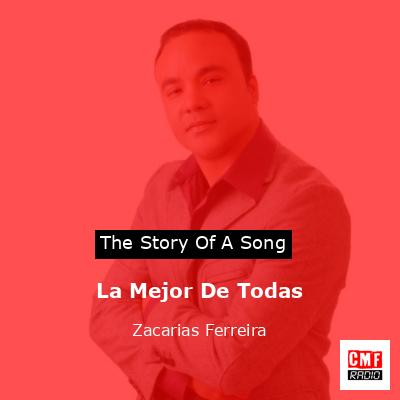La Mejor De Todas – Zacarias Ferreira