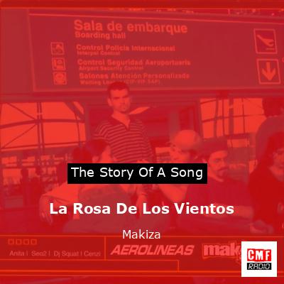 The Story And Meaning Of The Song La Rosa De Los Vientos Makiza The Story And Meaning Of The Song La Rosa De Los Vientos Makiza