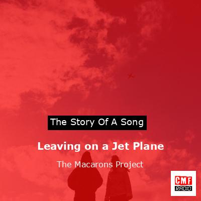 The story and meaning of the song 'Leaving on a Jet Plane - The