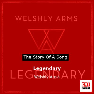 Legendary – Welshly Arms