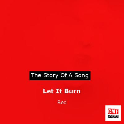 Slør domæne sprogfærdighed The story and meaning of the song 'Let It Burn - Red '