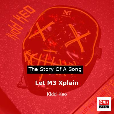 Let M3 Xplain – Kidd Keo