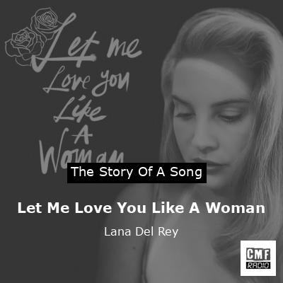 Let Me Love You Like A Woman – Lana Del Rey
