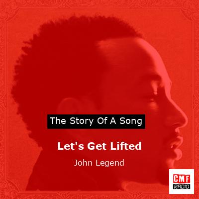 Let’s Get Lifted – John Legend