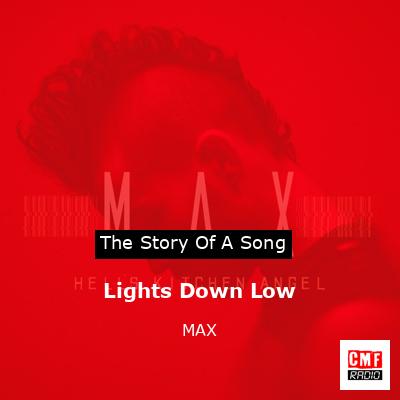 The story and meaning of the song 'Lights Down Low MAX '