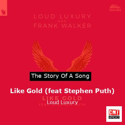 Like Gold (feat Stephen Puth) – Loud Luxury