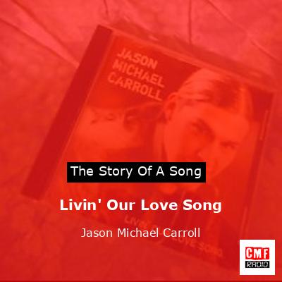 Livin’ Our Love Song – Jason Michael Carroll