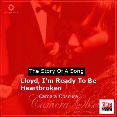 Lloyd, I’m Ready To Be Heartbroken – Camera Obscura